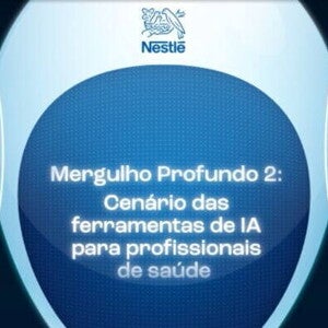 Módulo 3 - Mergulho Profundo 2: Cenário das ferramentas de IA para profissionais de saúde