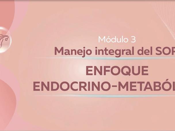 Módulo 3: Manejo integral del SOP con enfoque endocrino‑metabólico